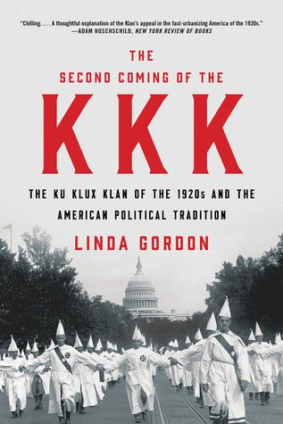 The Second Coming of the KKK: The Ku Klux Klan of the 1920s and the American Political Tradition by Linda Gordon