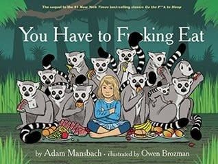 You Have to Fucking Eat by Adam Mansbach,  Owen Brozman