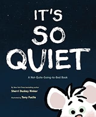 It&#39;s So Quiet: A Not-Quite-Going-to-Bed Book by Sherri Duskey Rinker