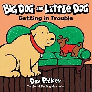 Big Dog and Little Dog Getting in Trouble by Dav Pilkey