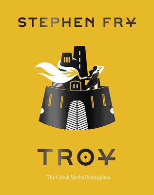 Troy: The Greek Myths Reimagined by Stephen Fry