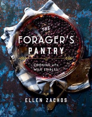 The Forager&#39;s Pantry: Cooking with Wild Edibles by Ellen Zachos
