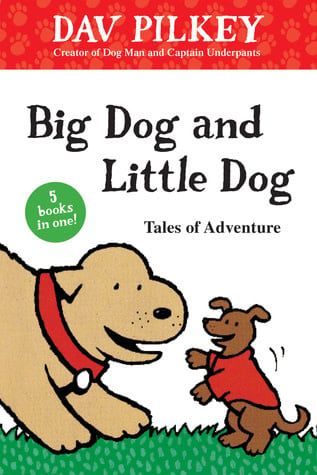 Big Dog and Little Dog: Tales of Adventure by Dav Pilkey