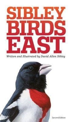 The Sibley Field Guide to Birds of Eastern North America by David Allen Sibley