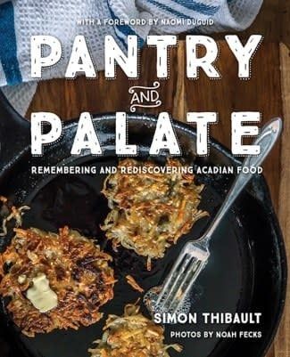Pantry and Palate: Remembering and Rediscovering Acadian Food by Simon Thibault