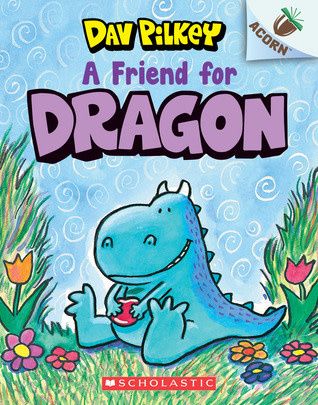 A Friend for Dragon: An Acorn Book (The Dragon Tales #1) by Dav Pilkey