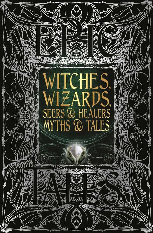 Witches, Wizards, Seers Healers Myths Tales: Epic Tales by Flame Tree Studio