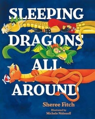 Sleeping Dragons All Around by Sheree Fitch