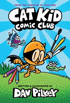 Cat Kid Comic Club (Cat Kid Comic Club #1) by Dav Pilkey