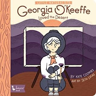 Georgia O&#39;Keeffe Loved the Desert (Little Naturalists) by Kate Coombs,  Seth Lucas