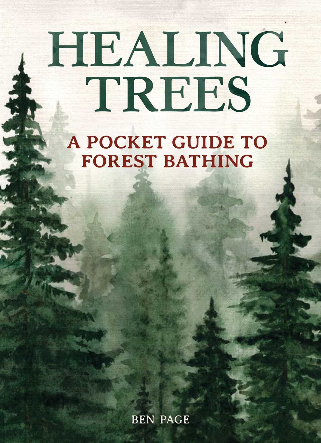 Healing Trees: A Pocket Guide to Forest Bathing by Ben Page