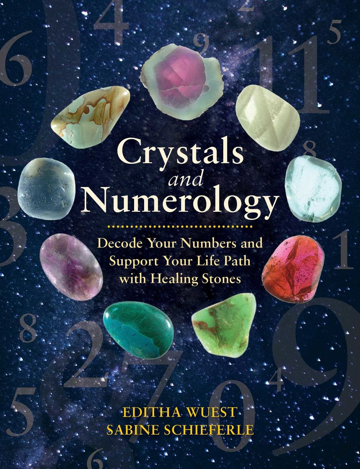 Crystals and Numerology: Decode Your Numbers and Support Your Life Path with Healing Stones by Editha Wuest,  Sabine Schieferle