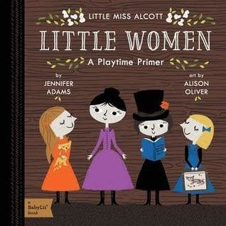 Little Women: A BabyLit® Playtime Primer by Jennifer Adams,  Alison Oliver