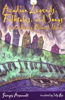 Acadian Legends, Folktales and Songs by George Arsenault
