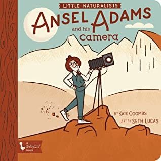 Little Naturalists: Ansel Adams and His Camera by Kate Coombs,  Seth Lucas