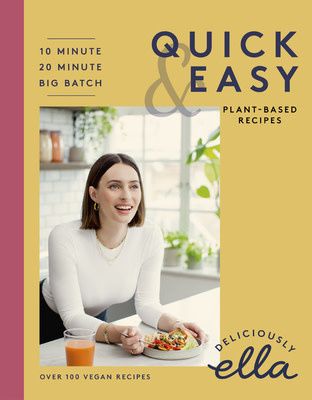 Deliciously Ella Making Plant-Based Quick and Easy: 10-Minute Recipes, 20-Minute Recipes, Big Batch Cooking by Ella Woodward