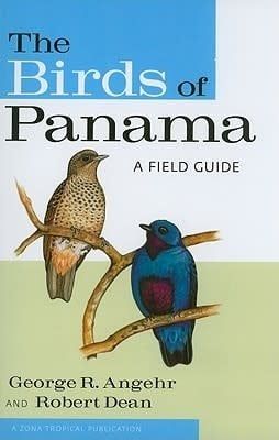 The Birds of Panama: A Field Guide by George R. Angehr,  Robert Dean