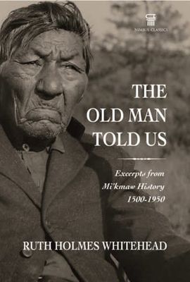 The Old Man Told Us (New Edition) by Ruth Holmes Whitehead