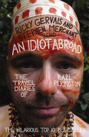 An Idiot Abroad: The Travel Diaries of Karl Pilkington by Karl Pilkington,  Ricky Gervais,  Stephen Merchant