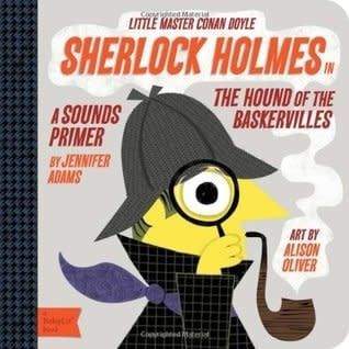 Sherlock Holmes in the Hound of the Baskervilles: A BabyLit® Sounds Primer (BabyLit Primers) by Jennifer Adams,  Alison Oliver