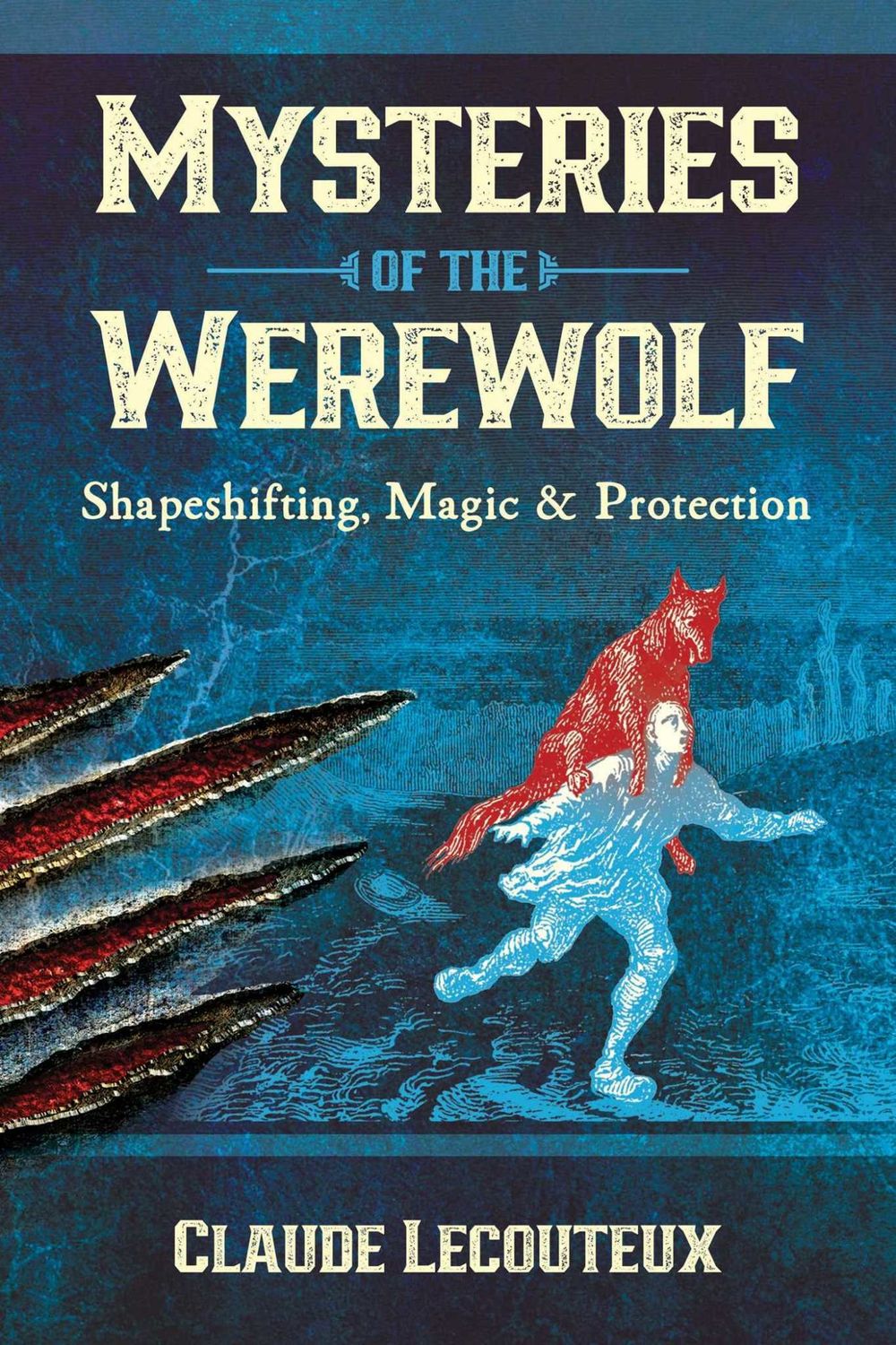 Mysteries of the Werewolf: Shapeshifting, Magic, and Protection by Claude Lecouteux