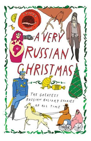 A Very Russian Christmas: The Greatest Russian Holiday Stories of All Time (Very Christmas #1) by Leo Tolstoy,  Fyodor Dostoevsky,  Anton Chekhov,  Mikhail Zoshchenko,  Klavdia Lukashevich,  Vladimir