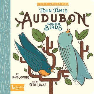 John James Audubon Painted Birds: Little Naturalists by Kate Coombs,  Seth Lucas