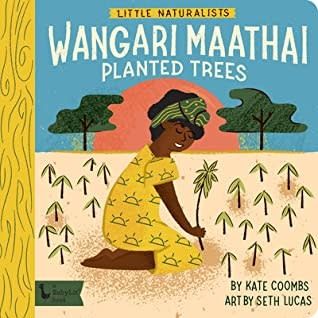 Little Naturalists: Wangari Maathai Planted Trees by Kate Coombs