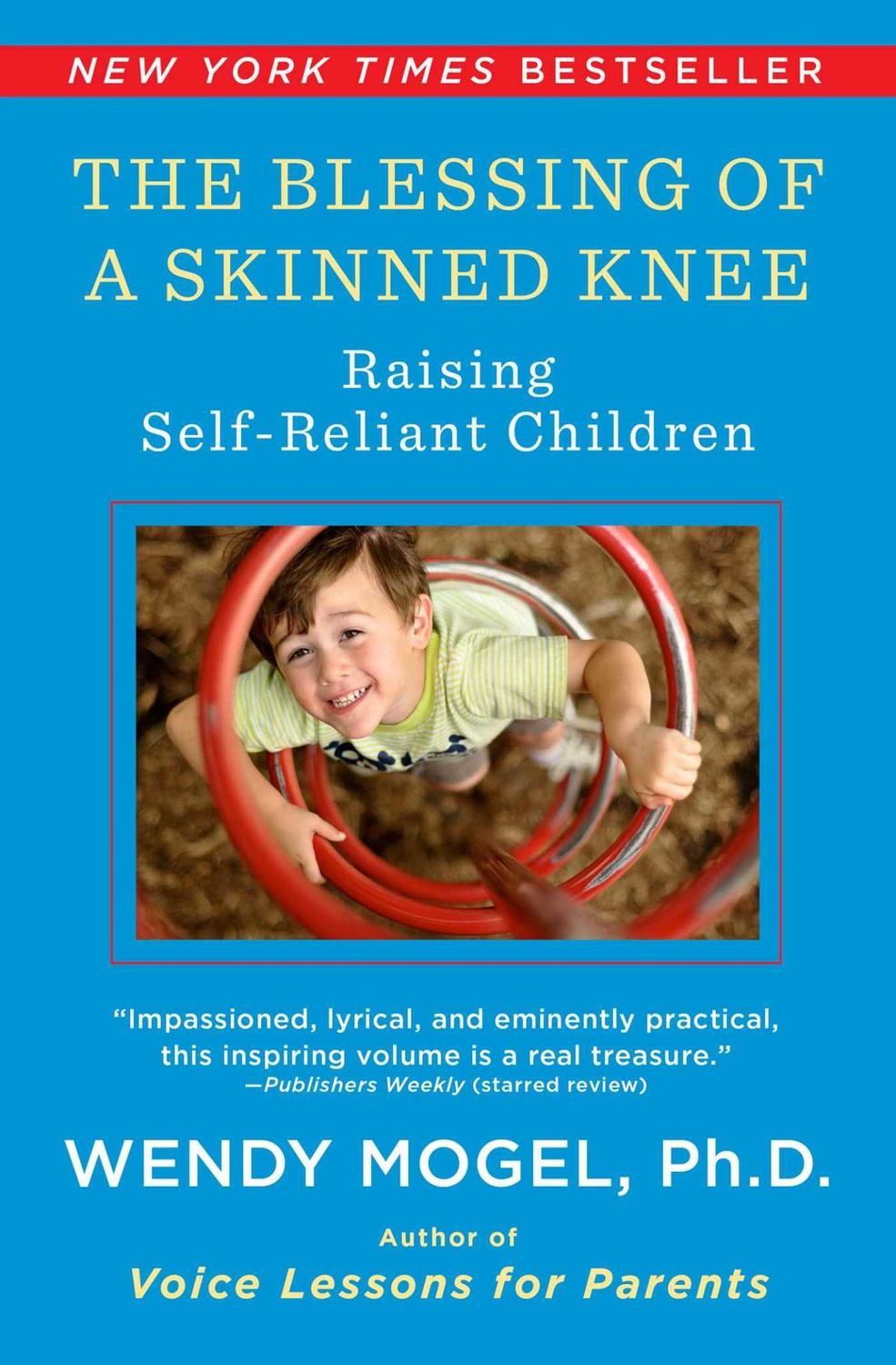 The Blessing Of A Skinned Knee: Raising Self-Reliant Children by Wendy Mogel