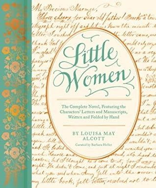 Little Women: The Complete Novel, Featuring Letters and Ephemera from the Characters’ Correspondence, Written and Folded by Hand by Barbara Heller, Louisa May Alcott