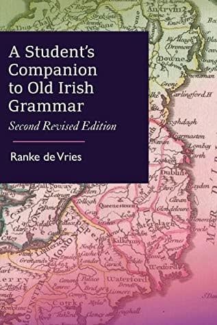 A Student’s Companion to Old Irish Grammar: Second Revised Edition by Ranke de Vries