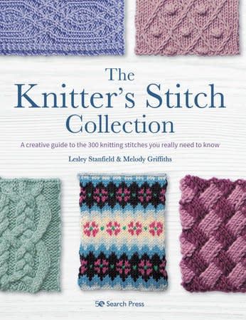 The Knitter&#39;s Stitch Collection: A Creative Guide to the 300 Knitting Stitches You Really Need to Know by Lesley Stanfield, Melody Griffiths