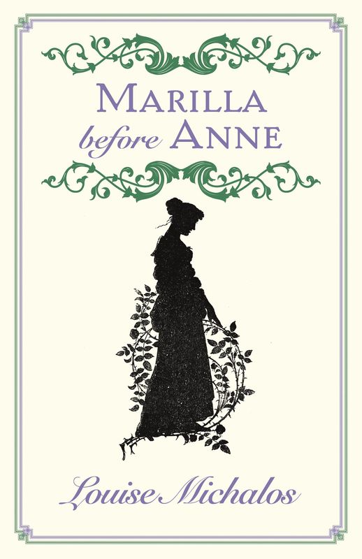 Marilla Before Anne by Louise Michalos