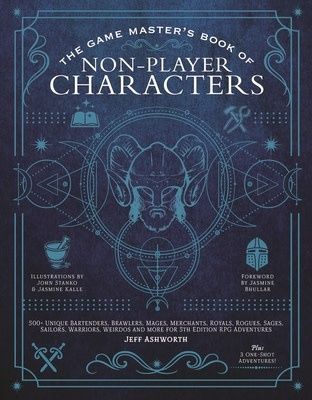 The Game Master's Book of Non-Player Characters: 500+ unique bartenders, brawlers, mages, merchants, royals, rogues, sages, sailors, warriors, weirdos and more for 5th edition RPG adventures by Jeff A The Game Master's Book of Non-Player Characters: 500+ unique bartenders, brawlers, mages, merchants, royals, rogues, sages, sailors, warriors, weirdos and more for 5th edition RPG adventures by Jeff A