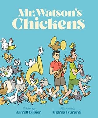 Mr. Watson's Chickens by Jarrett Dapier, Andrea Tsurumi