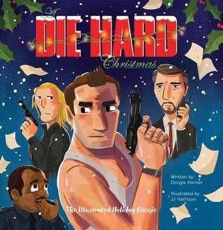 A Die Hard Christmas: The Illustrated Holiday Classic by Doogie Horner,  J.J. Harrison