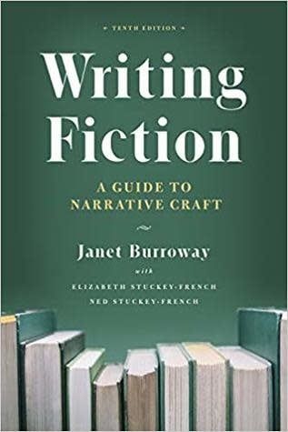 Writing Fiction: A Guide to Narrative Craft by Janet Burroway, Elizabeth Stuckey-French, Ned Stuckey-French