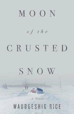 Moon of the Crusted Snow (Moon #1) by Waubgeshig Rice