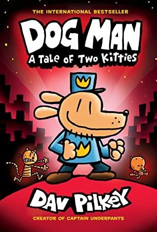 A Tale of Two Kitties (Dog Man #3) by Dav Pilkey