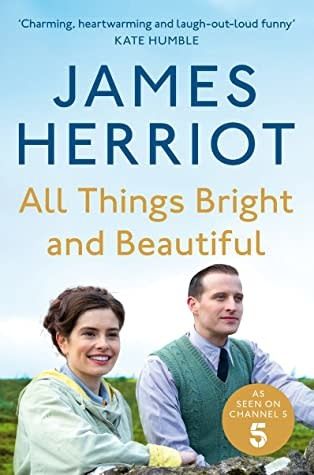 All Things Bright and Beautiful: The Classic Memoirs of a Yorkshire Country Vet (All Creatures Great and Small #3-4) by James Herriot