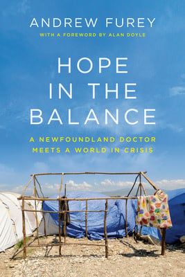 Hope in the Balance: A Newfoundland Doctor Meets a World in Crisis by Andrew Furey