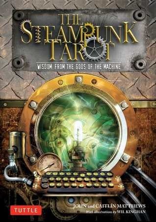 Steampunk Tarot: Wisdom from the Gods of the Machine by John Matthews, Caitlín Matthews, Wil Kinghan