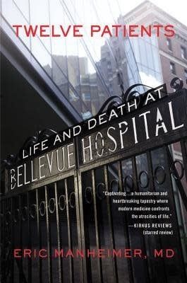 Twelve Patients: Life and Death at Bellevue Hospital by Eric Manheimer