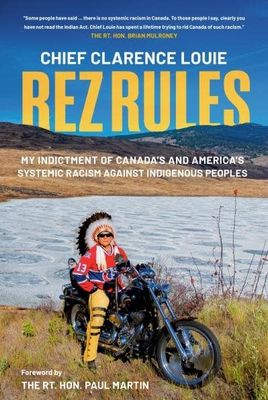 Rez Rules: My Indictment of Canada's and America's Systemic Racism Against Indigenous Peoples by Chief Clarence Louie