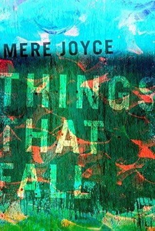 Things That Fall by Mere Joyce