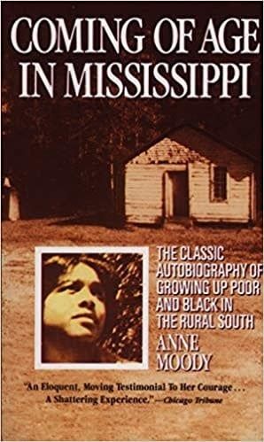 Coming of Age in Mississippi: The Classic Autobiography of Growing Up Poor and Black in the Rural South by Anne Moody
