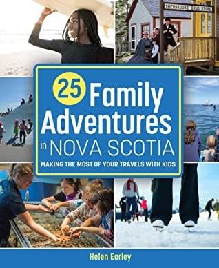 25 Family Adventures in Nova Scotia: Making the most of your travels with kids by Helen Earley