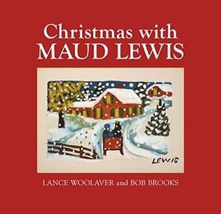 Christmas with Maud Lewis by Lance Woolaver, Bob Brooks