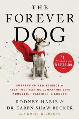 The Forever Dog Surprising: New Science to Help Your Canine Companion Live Younger, Healthier, and Longer by Rodney Habib, Karen Shaw Becker