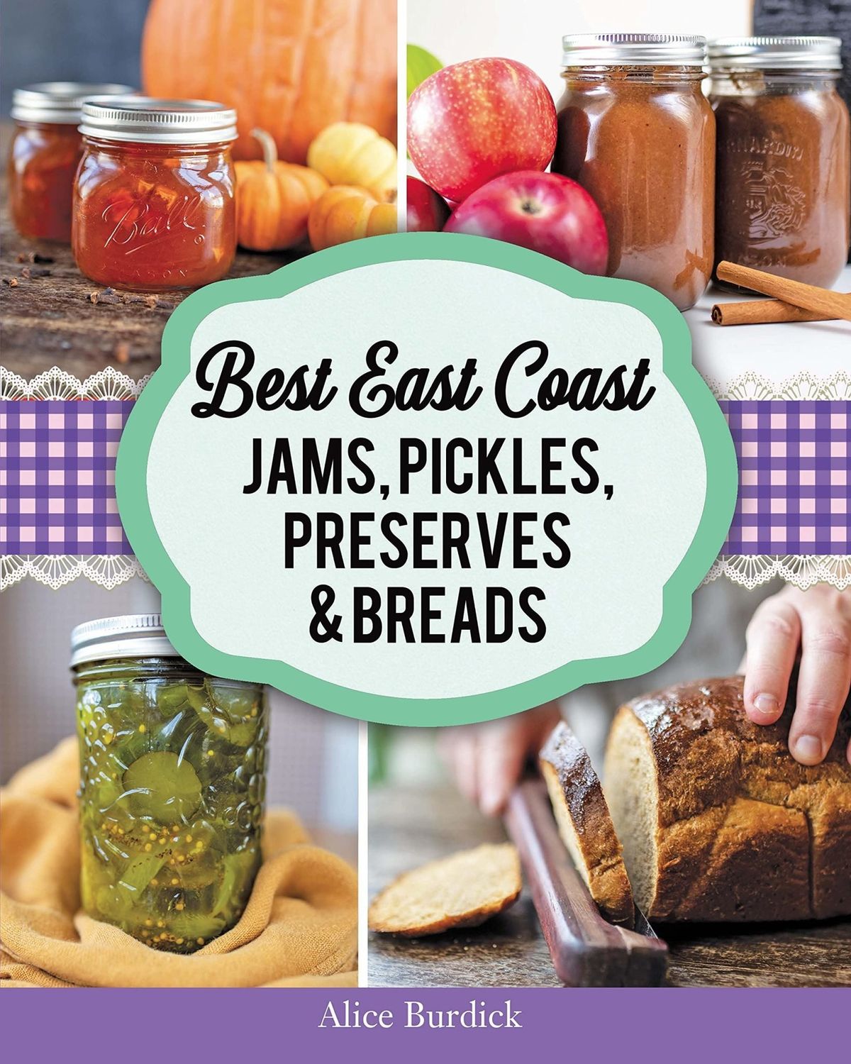 Best East Coast Jams, Pickles, Preserves and Breads By Alice Burdick
